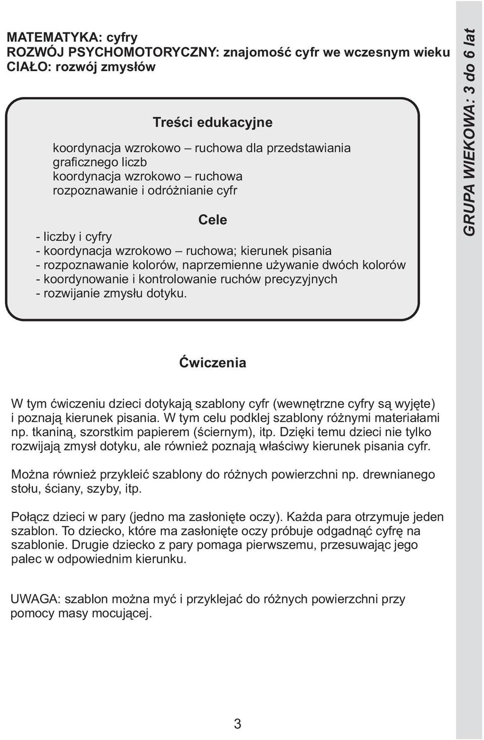 W tym celu podklej szablony różnymi materiałami np. tkaniną, szorstkim papierem (ściernym), itp.