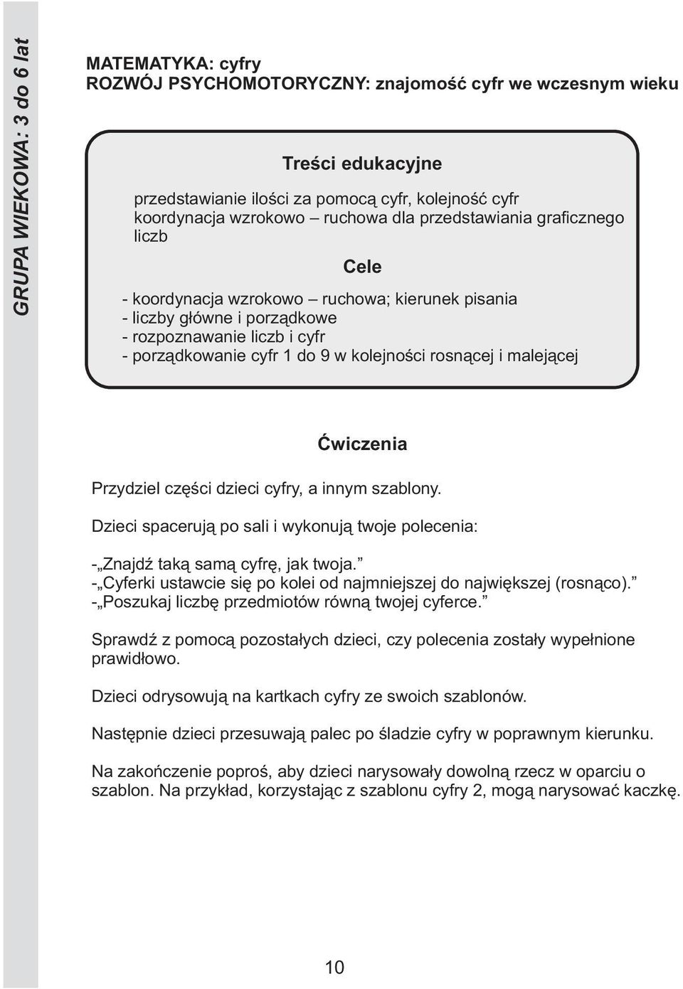 - Cyferki ustawcie się po kolei od najmniejszej do największej (rosnąco). - Poszukaj liczbę przedmiotów równą twojej cyferce.