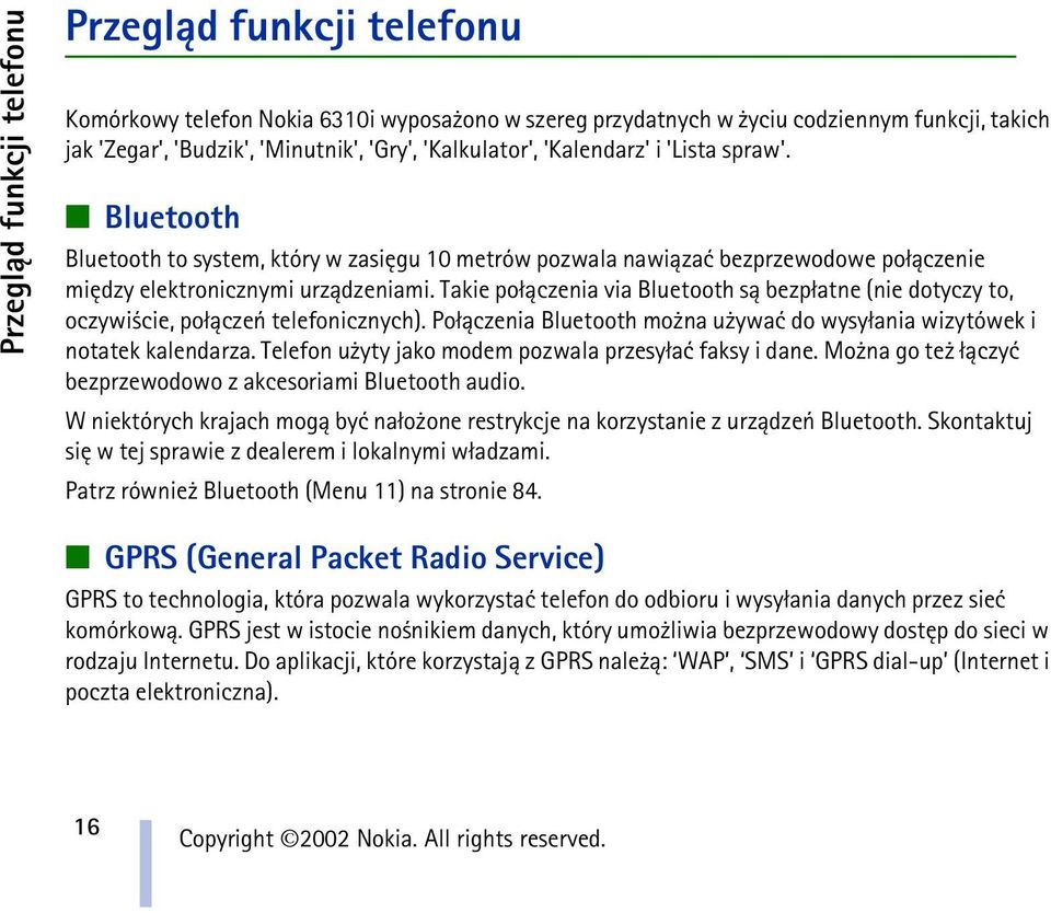 Takie po³±czenia via Bluetooth s± bezp³atne (nie dotyczy to, oczywi cie, po³±czeñ telefonicznych). Po³±czenia Bluetooth mo na u ywaæ do wysy³ania wizytówek i notatek kalendarza.