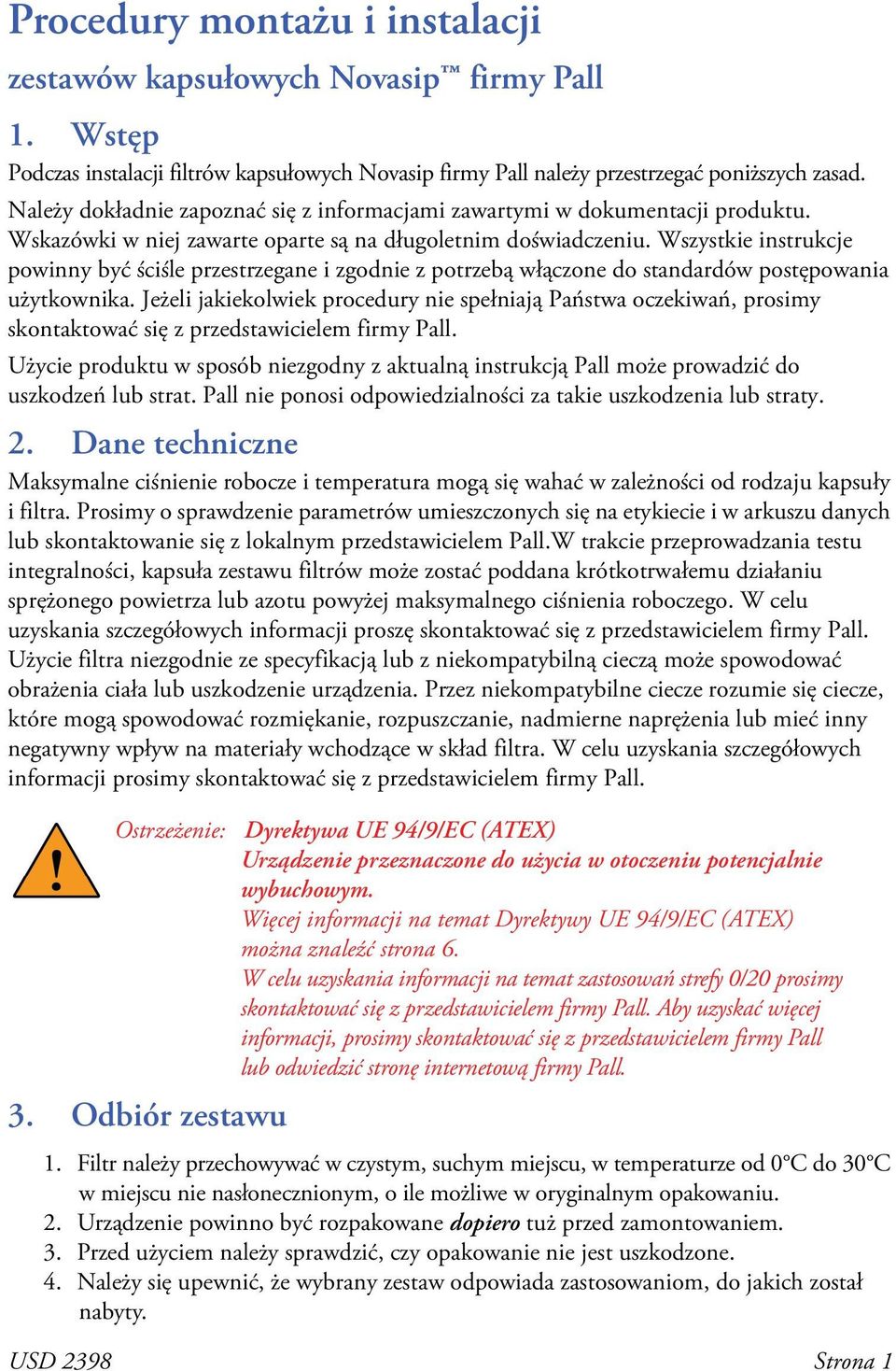 Wszystkie instrukcje powinny być ściśle przestrzegane i zgodnie z potrzebą włączone do standardów postępowania użytkownika.