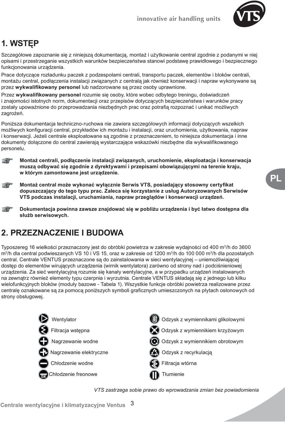 Prace dotyczące rozładunku paczek z podzespołami centrali, transportu paczek, elementów i bloków centrali, montażu central, podłączenia instalacji związanych z centralą jak również konserwacji i