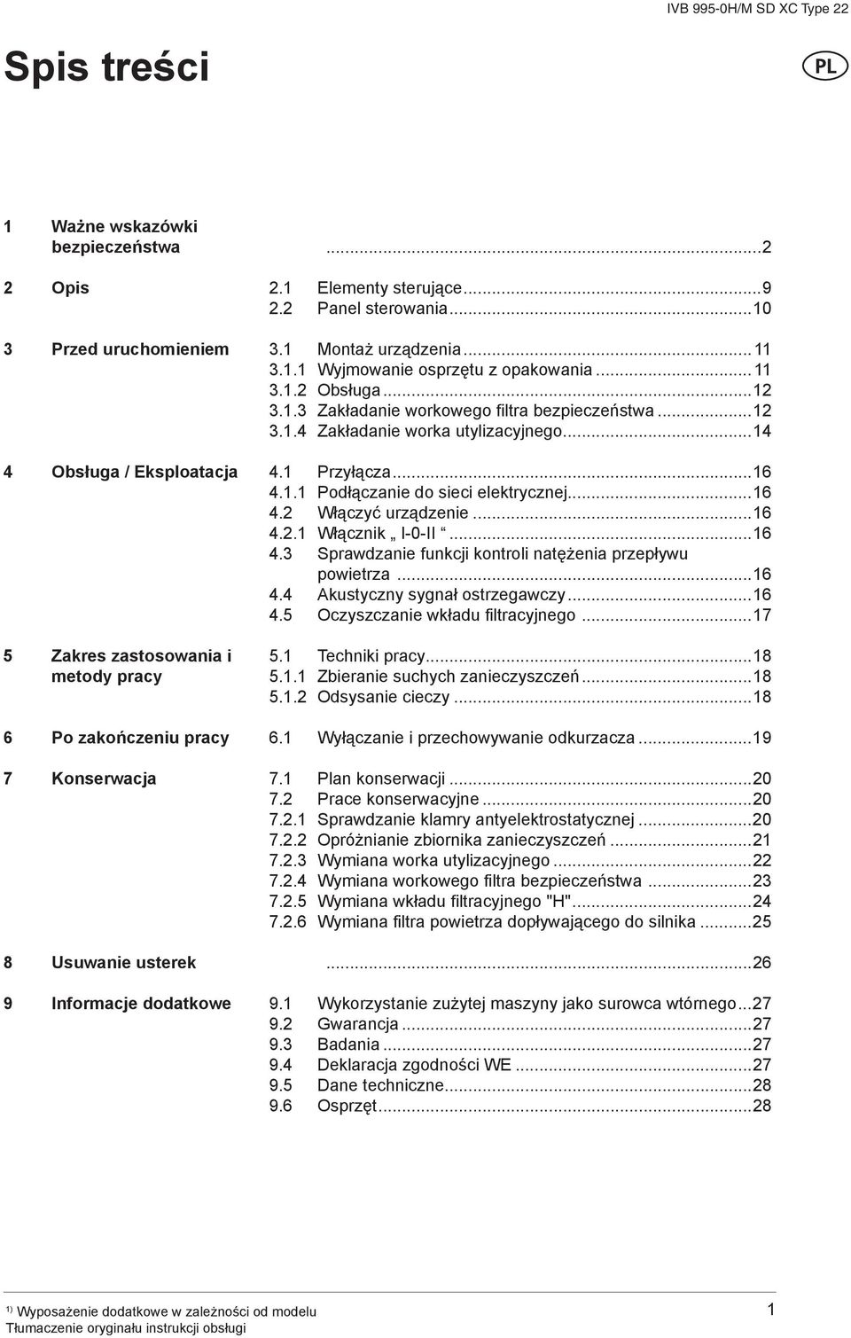 ..12 3.1.4 Zakładanie worka utylizacyjnego...14 4.1 Przyłącza...16 4.1.1 Podłączanie do sieci elektrycznej...16 4.2 Włączyć urządzenie...16 4.2.1 Włącznik I-0-II...16 4.3 Sprawdzanie funkcji kontroli natężenia przepływu powietrza.