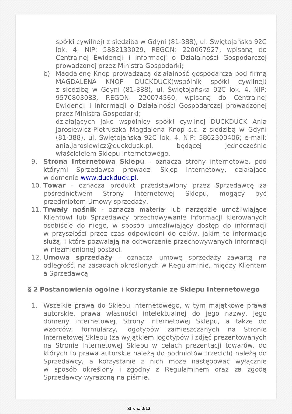 gospodarczą pod firmą MAGDALENA KNOP- DUCKDUCK(wspólnik  4, NIP: 9570803083, REGON: 220074560, wpisaną do Centralnej Ewidencji i Informacji o Działalności Gospodarczej prowadzonej przez Ministra