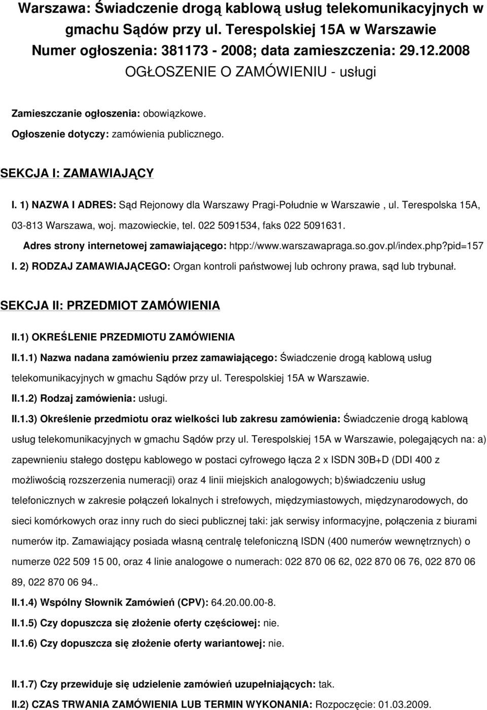 1) NAZWA I ADRES: Sąd Rejonowy dla Warszawy Pragi-Południe w Warszawie, ul. Terespolska 15A, 03-813 Warszawa, woj. mazowieckie, tel. 022 5091534, faks 022 5091631.