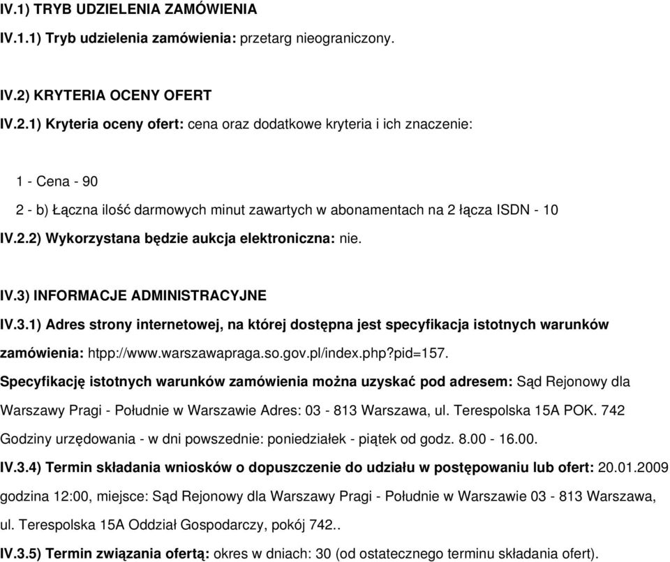 IV.3) INFORMACJE ADMINISTRACYJNE IV.3.1) Adres strony internetowej, na której dostępna jest specyfikacja istotnych warunków zamówienia: htpp://www.warszawapraga.so.gov.pl/index.php?pid=157.