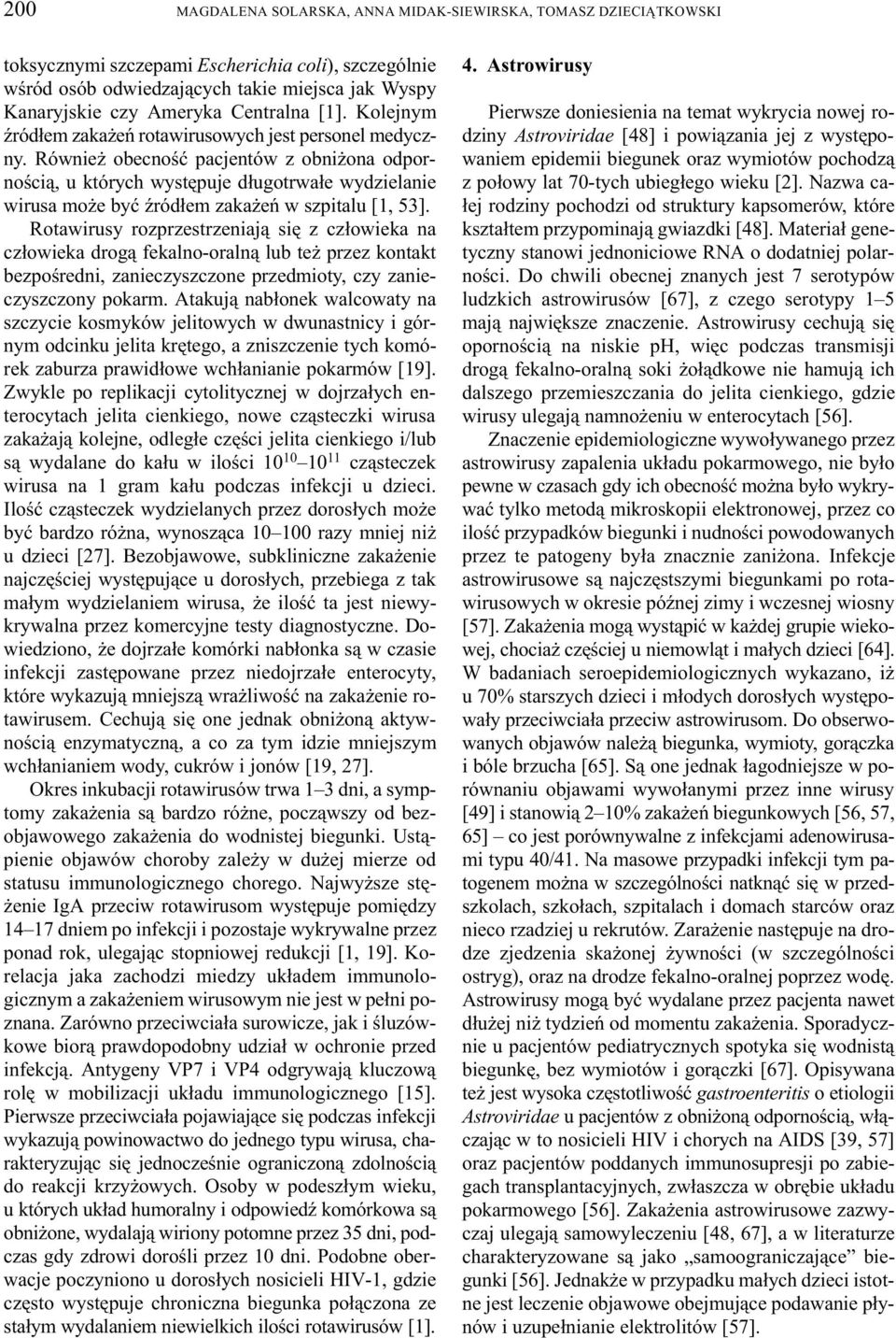 Równie obecnoœæ pacjentów z obni ona odpornoœci¹, u których wystêpuje d³ugotrwa³e wydzielanie wirusa mo e byæ Ÿród³em zaka eñ w szpitalu [1, 53].