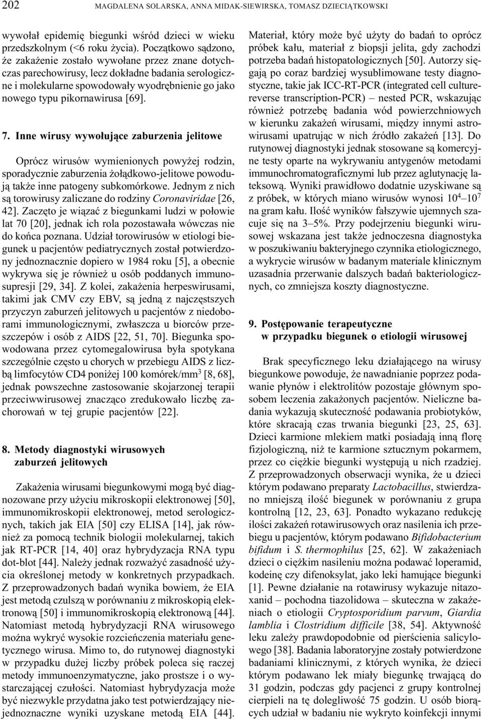 [69]. 7. Inne wirusy wywo³uj¹ce zaburzenia jelitowe Oprócz wirusów wymienionych powy ej rodzin, sporadycznie zaburzenia o³¹dkowo-jelitowe powoduj¹ tak e inne patogeny subkomórkowe.