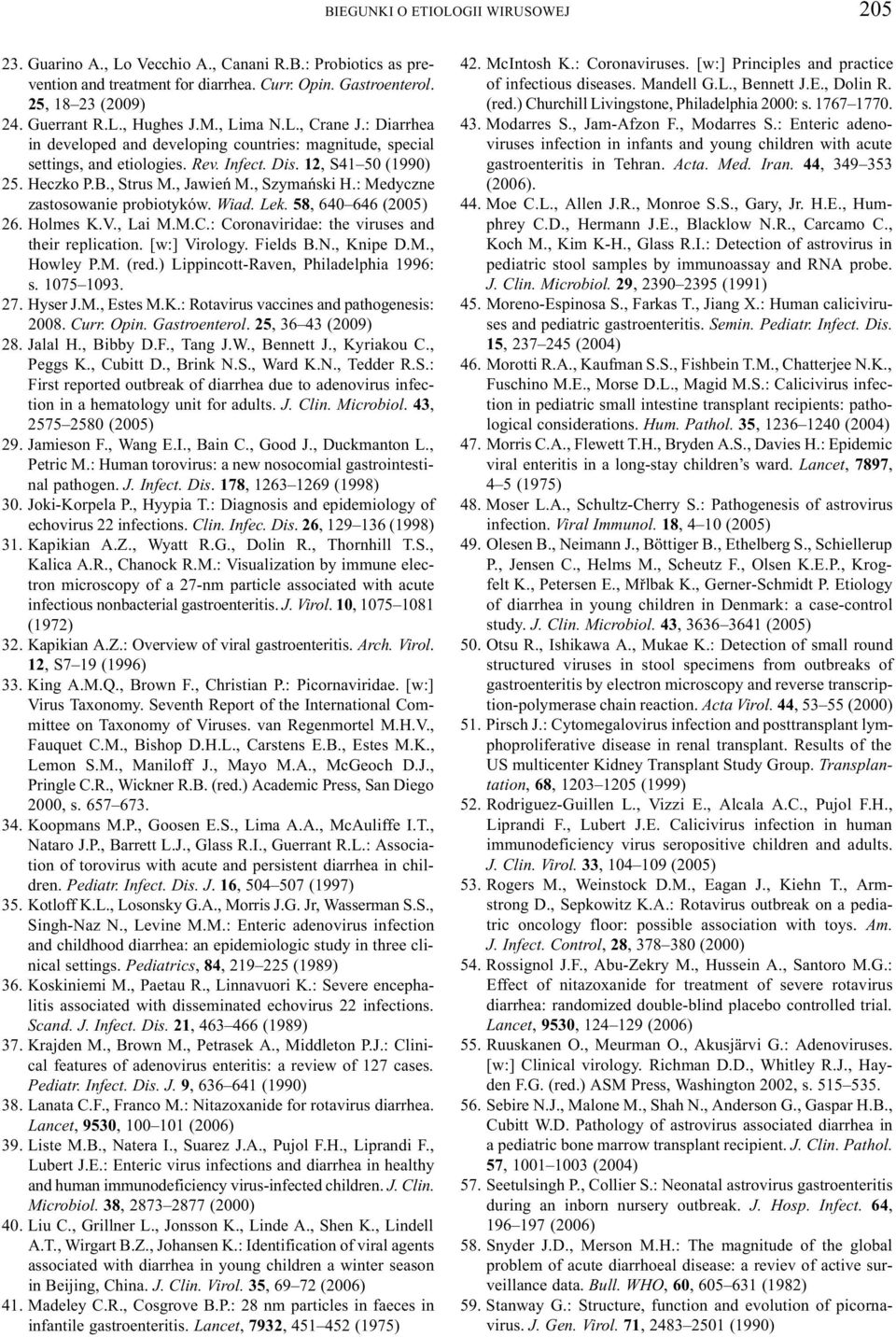 , Szymañski H.: Medyczne zastosowanie probiotyków. Wiad. Lek. 58, 640 646 (2005) 26. Holmes K.V., Lai M.M.C.: Coronaviridae: the viruses and their replication. [w:] Virology. Fields B.N., Knipe D.M., Howley P.