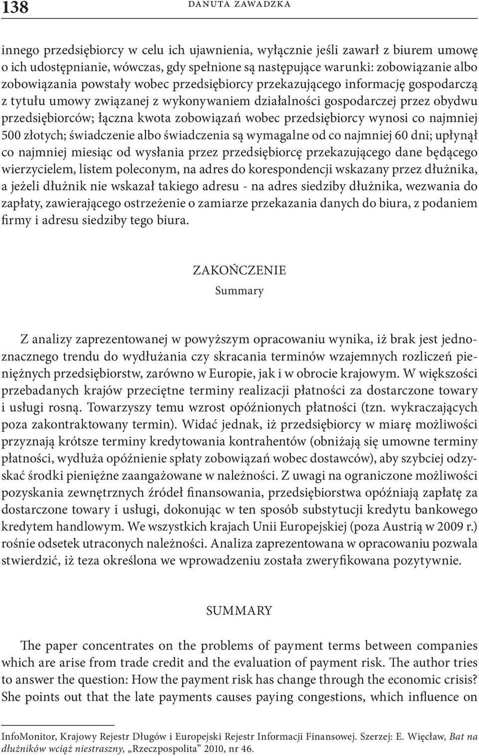 zobowiązań wobec przedsiębiorcy wynosi co najmniej 500 złotych; świadczenie albo świadczenia są wymagalne od co najmniej 60 dni; upłynął co najmniej miesiąc od wysłania przez przedsiębiorcę