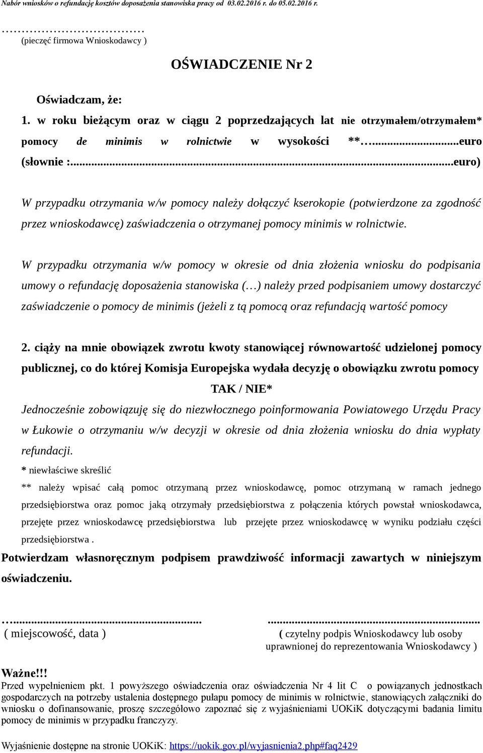 W przypadku otrzymania w/w pomocy w okresie od dnia złożenia wniosku do podpisania umowy o refundację doposażenia stanowiska ( ) należy przed podpisaniem umowy dostarczyć zaświadczenie o pomocy de