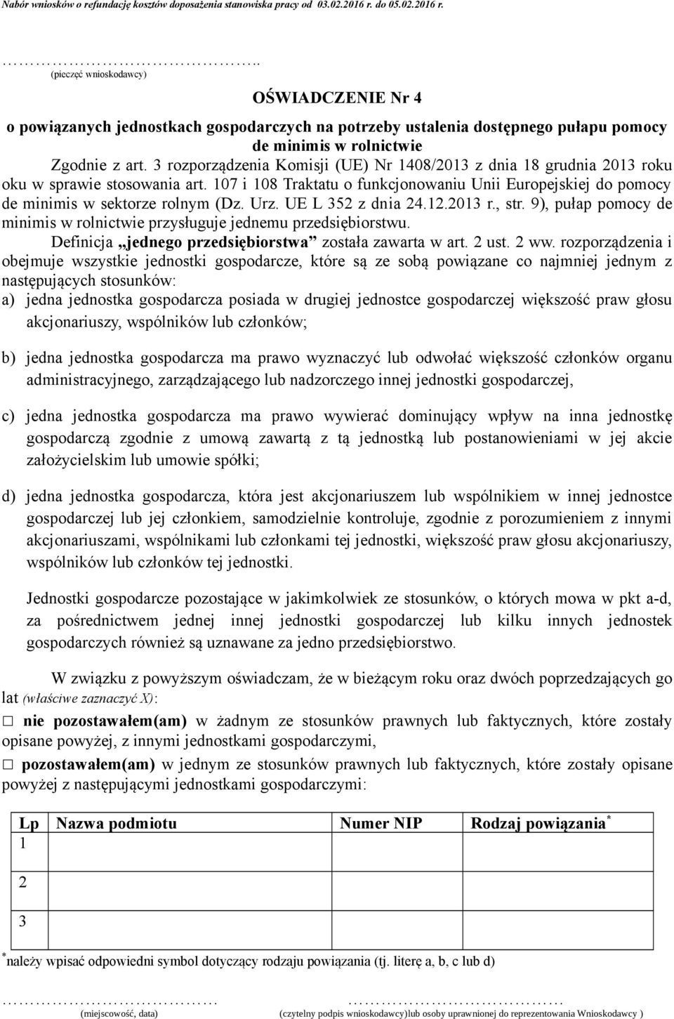 Urz. UE L 352 z dnia 24.12.2013 r., str. 9), pułap pomocy de minimis w rolnictwie przysługuje jednemu przedsiębiorstwu. Definicja jednego przedsiębiorstwa została zawarta w art. 2 ust. 2 ww.