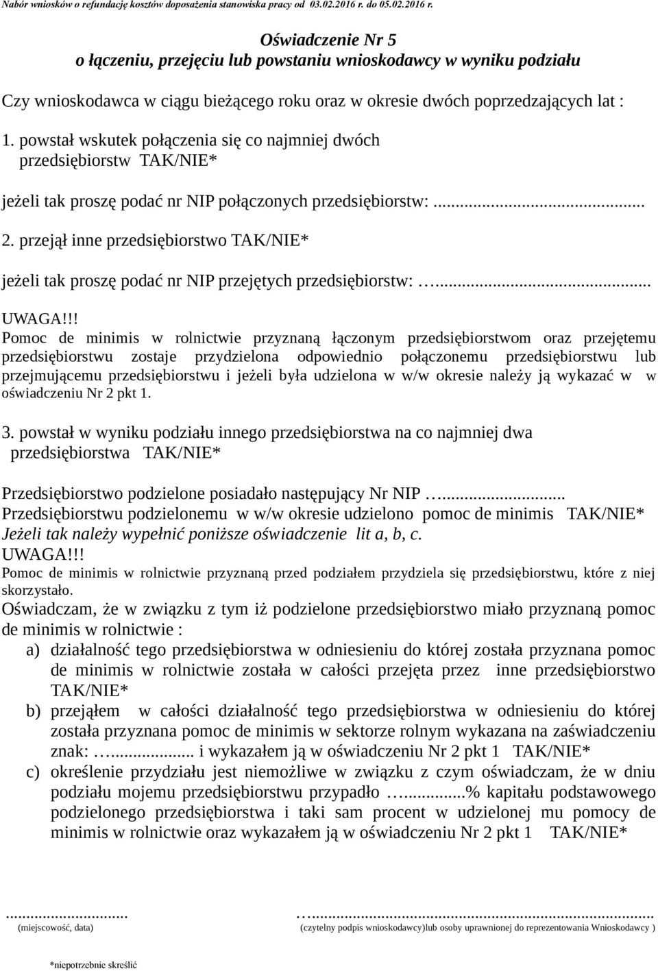 przejął inne przedsiębiorstwo TAK/NIE* jeżeli tak proszę podać nr NIP przejętych przedsiębiorstw:... UWAGA!