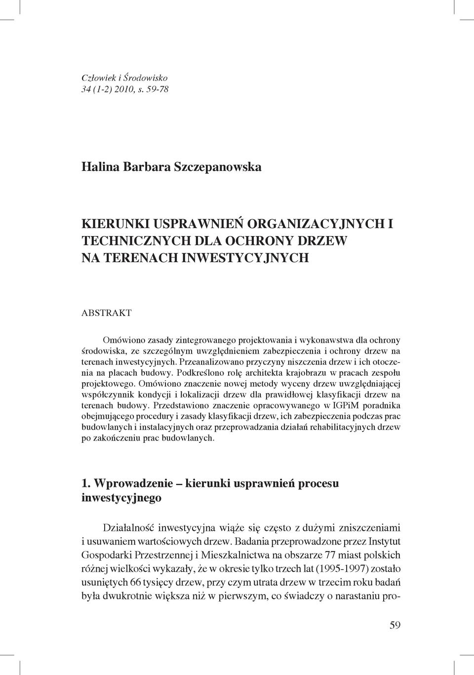 dla ochrony środowiska, ze szczególnym uwzględnieniem zabezpieczenia i ochrony drzew na terenach inwestycyjnych. Przeanalizowano przyczyny niszczenia drzew i ich otoczenia na placach budowy.