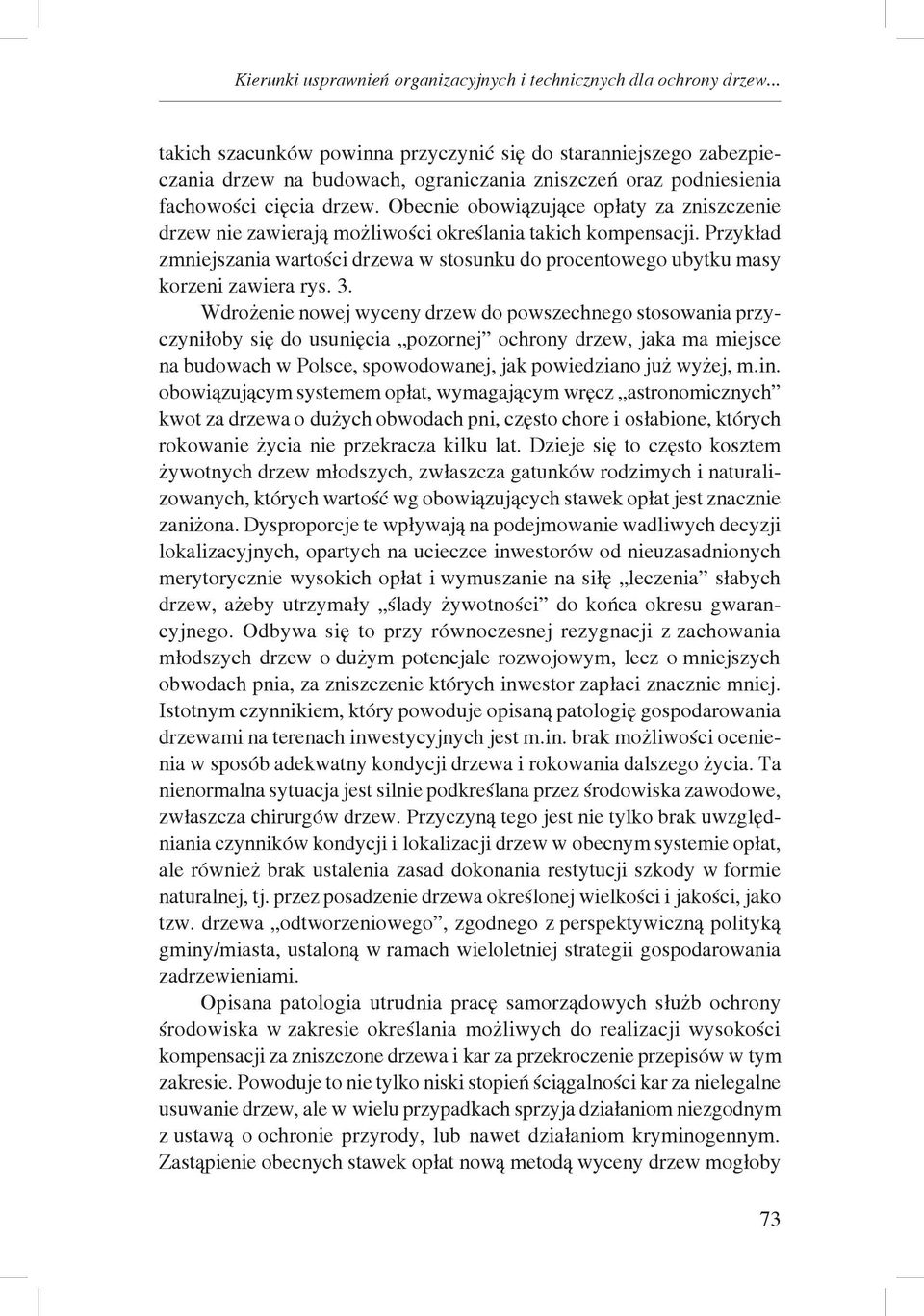 Obecnie obowiązujące opłaty za zniszczenie drzew nie zawierają możliwości określania takich kompensacji.