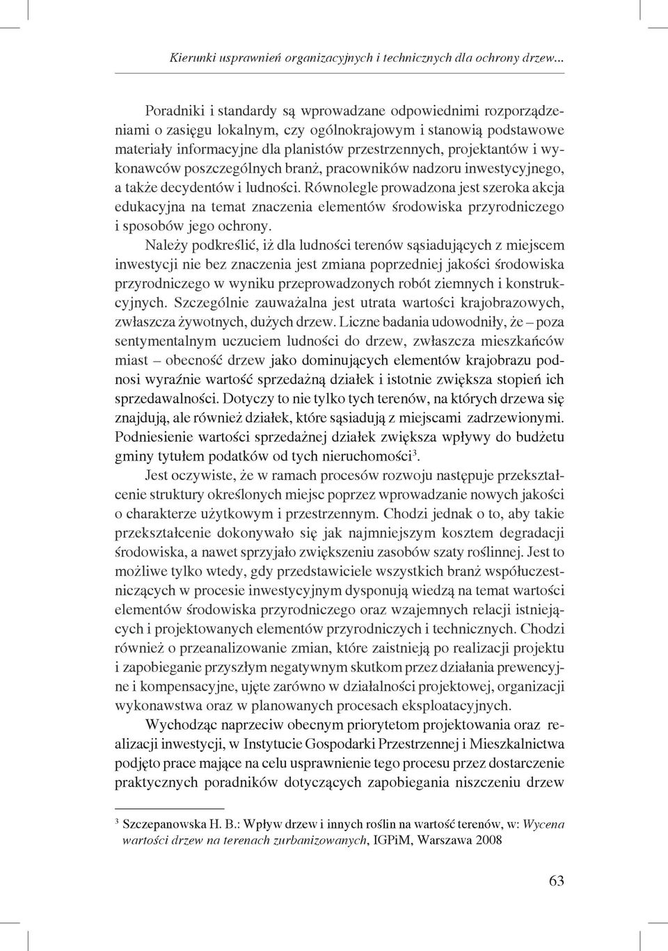 wykonawców poszczególnych branż, pracowników nadzoru inwestycyjnego, a także decydentów i ludności.