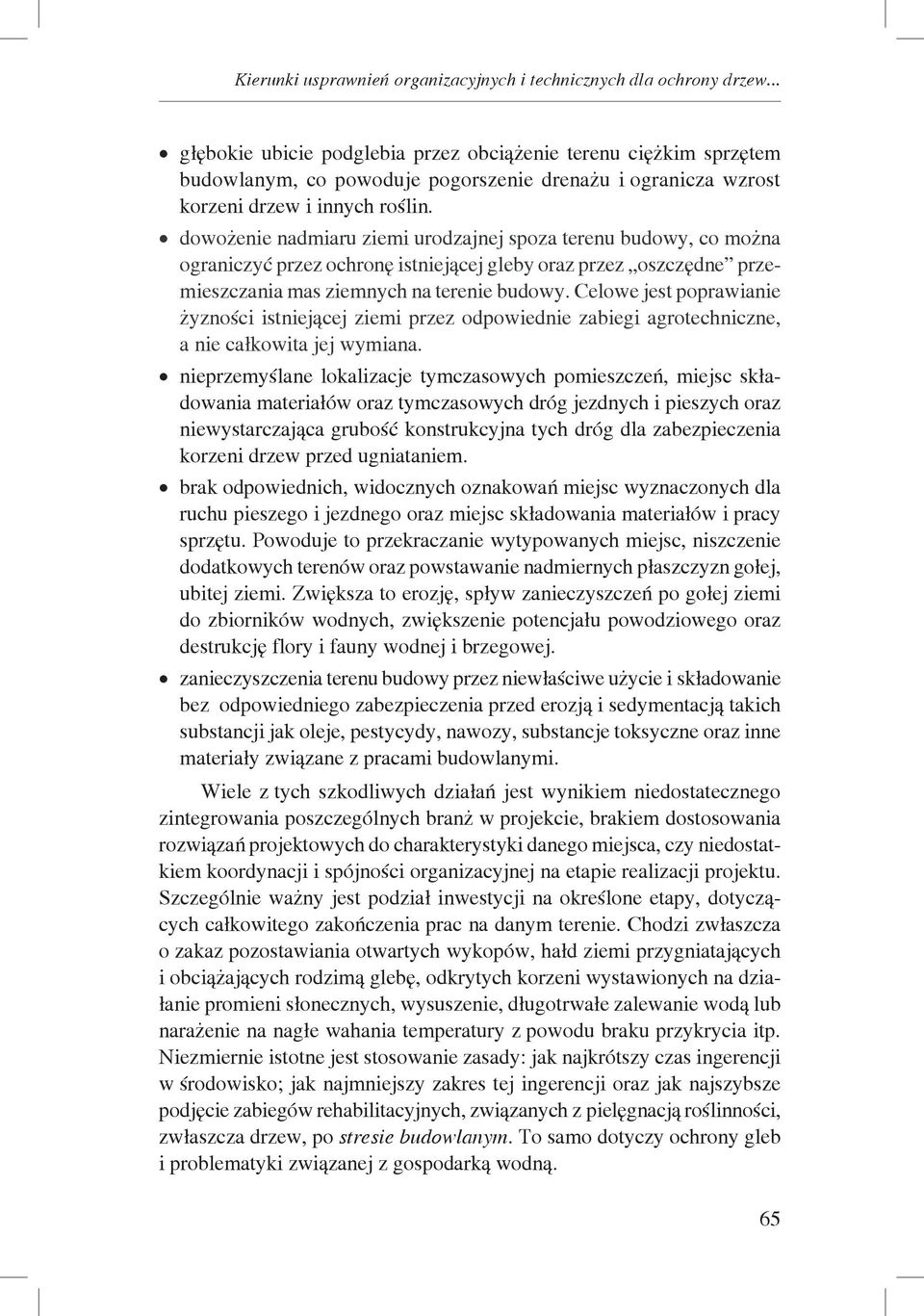 dowożenie nadmiaru ziemi urodzajnej spoza terenu budowy, co można ograniczyć przez ochronę istniejącej gleby oraz przez oszczędne przemieszczania mas ziemnych na terenie budowy.