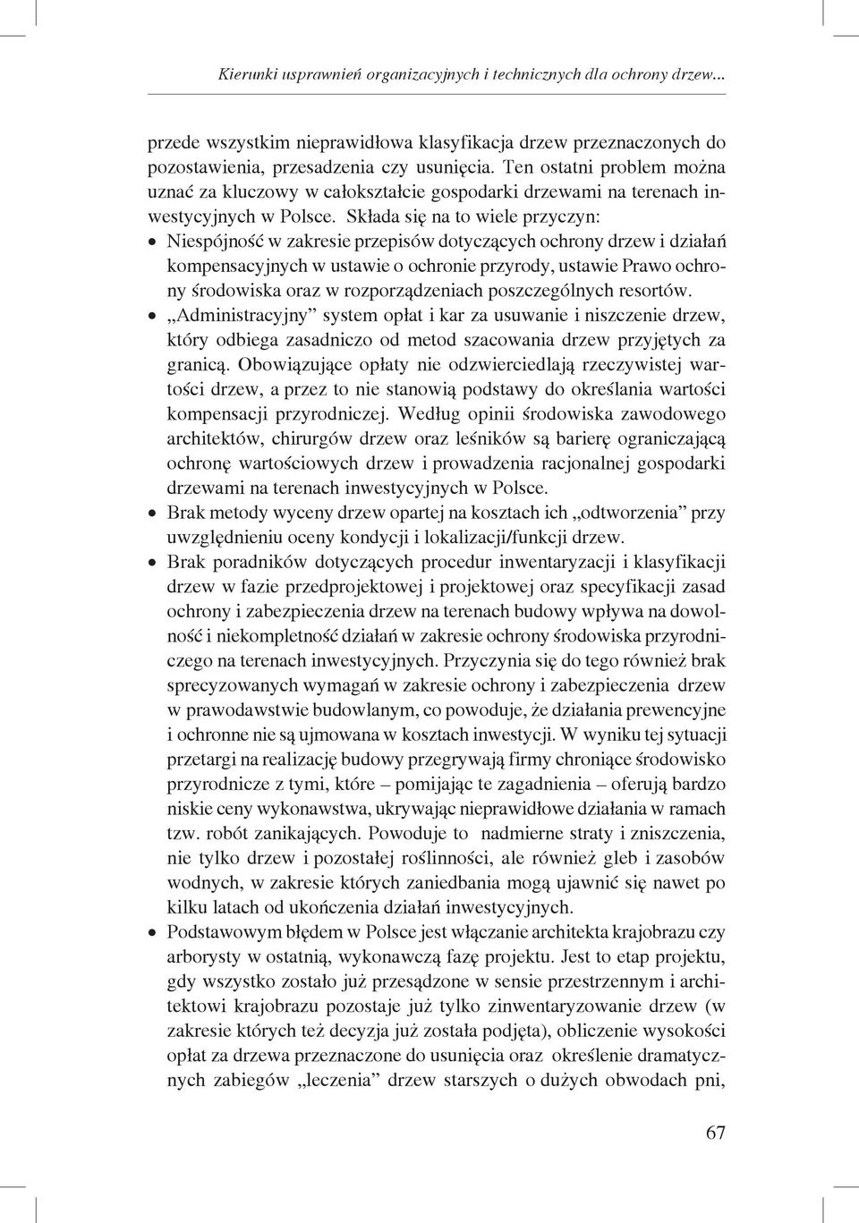 Składa się na to wiele przyczyn: Niespójność w zakresie przepisów dotyczących ochrony drzew i działań kompensacyjnych w ustawie o ochronie przyrody, ustawie Prawo ochrony środowiska oraz w