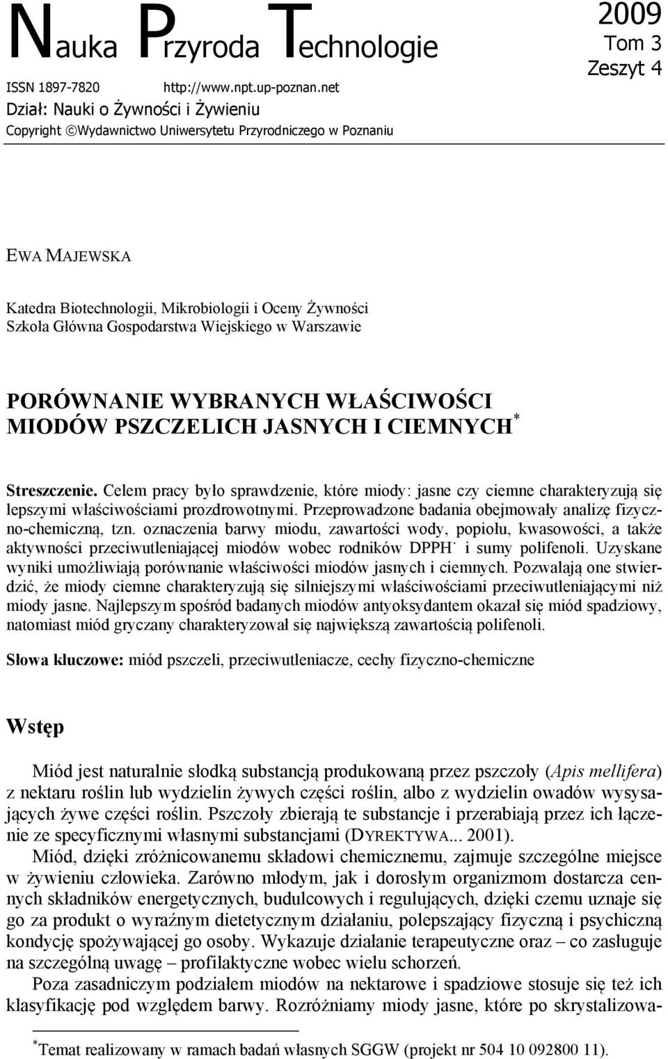 Główna Gospodarstwa Wiejskiego w Warszawie PORÓWNANIE WYBRANYCH WŁAŚCIWOŚCI MIODÓW PSZCZELICH JASNYCH I CIEMNYCH * Streszczenie.