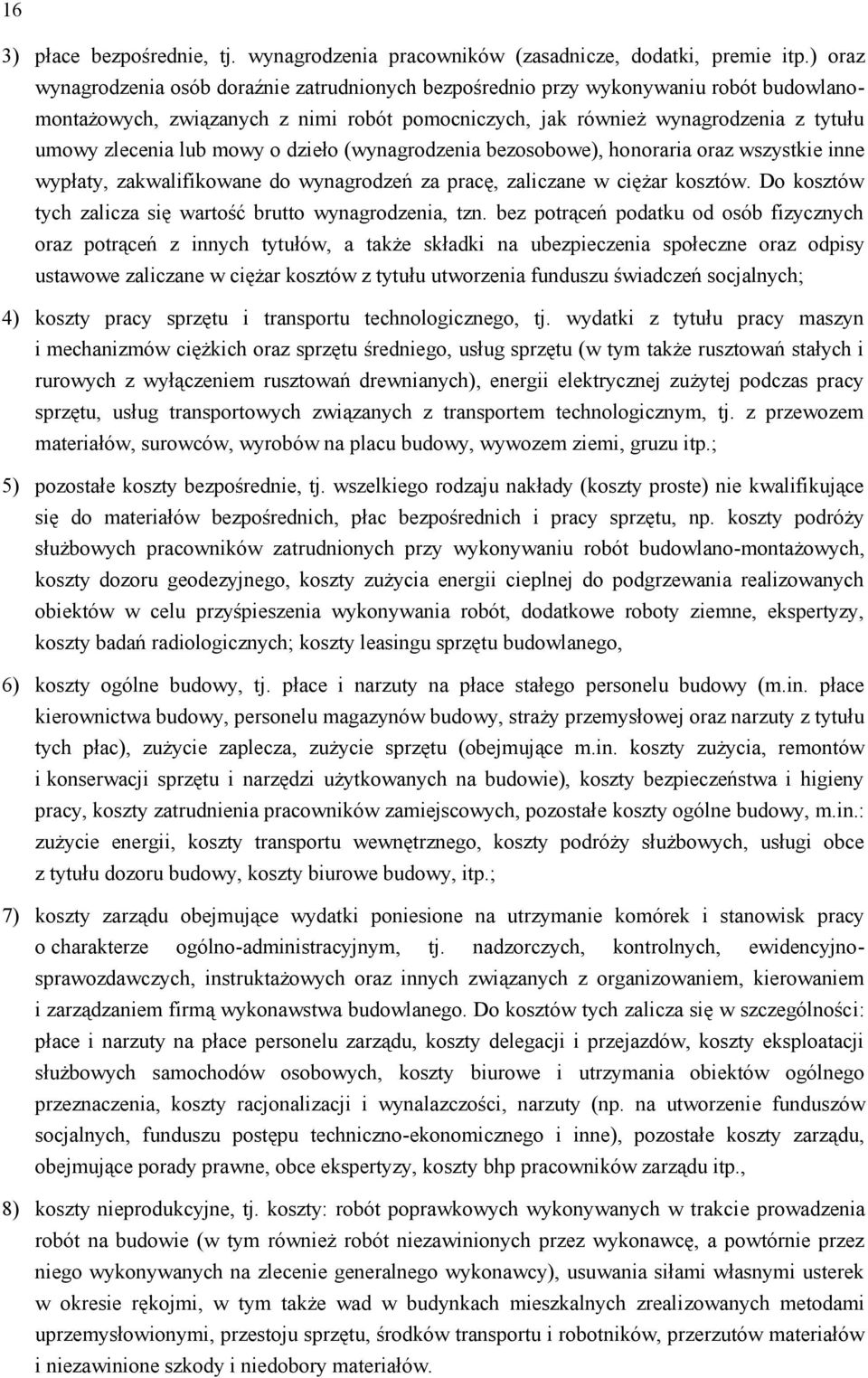 mowy o dzieło (wynagrodzenia bezosobowe), honoraria oraz wszystkie inne wypłaty, zakwalifikowane do wynagrodzeń za pracę, zaliczane w ciężar kosztów.