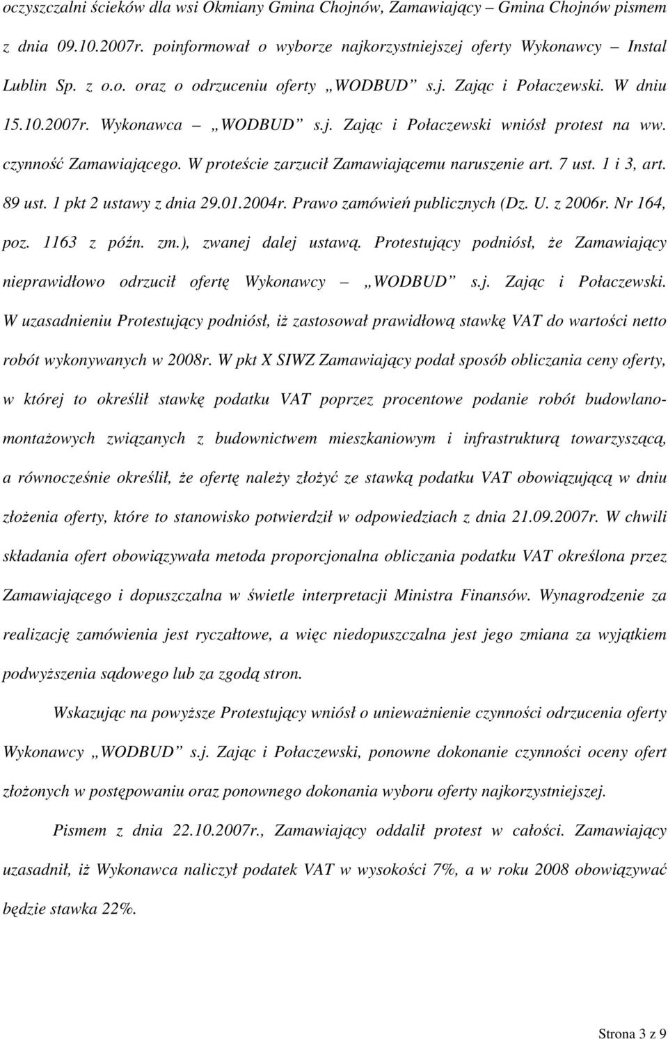 1 i 3, art. 89 ust. 1 pkt 2 ustawy z dnia 29.01.2004r. Prawo zamówień publicznych (Dz. U. z 2006r. Nr 164, poz. 1163 z późn. zm.), zwanej dalej ustawą.