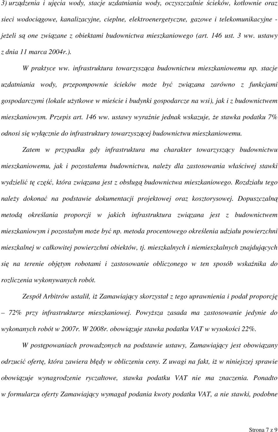 stacje uzdatniania wody, przepompownie ścieków może być związana zarówno z funkcjami gospodarczymi (lokale użytkowe w mieście i budynki gospodarcze na wsi), jak i z budownictwem mieszkaniowym.