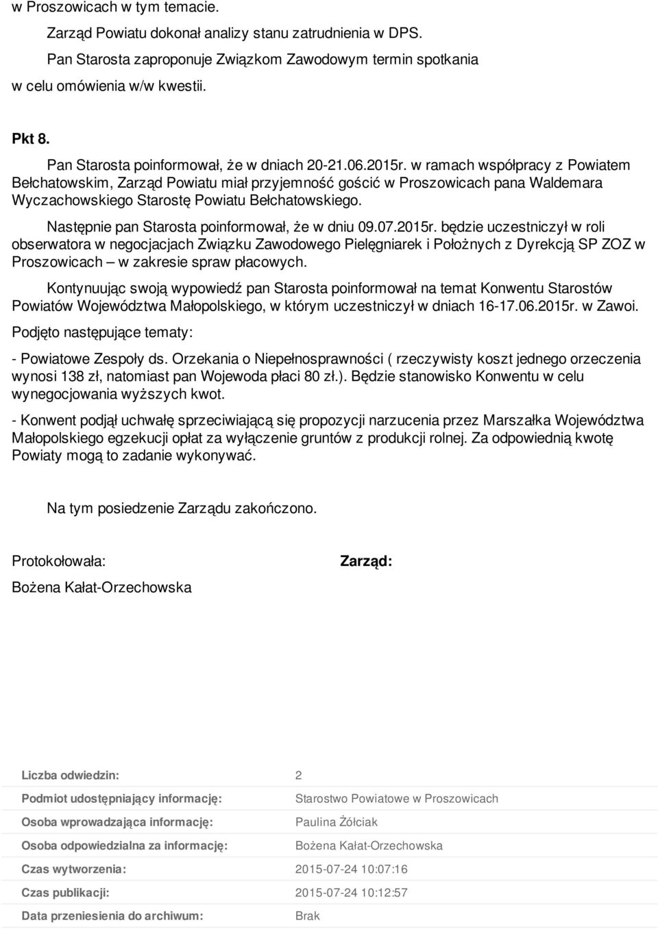 w ramach współpracy z Powiatem Bełchatowskim, Zarząd Powiatu miał przyjemność gościć w Proszowicach pana Waldemara Wyczachowskiego Starostę Powiatu Bełchatowskiego.