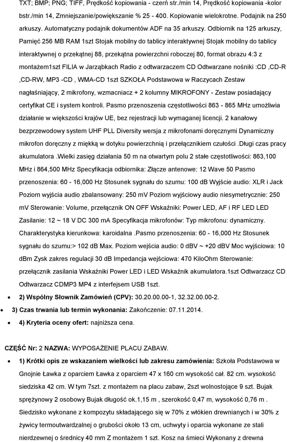 Odbiornik na 125 arkuszy, Pamięć 256 MB RAM 1szt Stojak mobilny do tablicy interaktywnej Stojak mobilny do tablicy interaktywnej o przekątnej 88, przekątna powierzchni roboczej 80, format obrazu 4:3