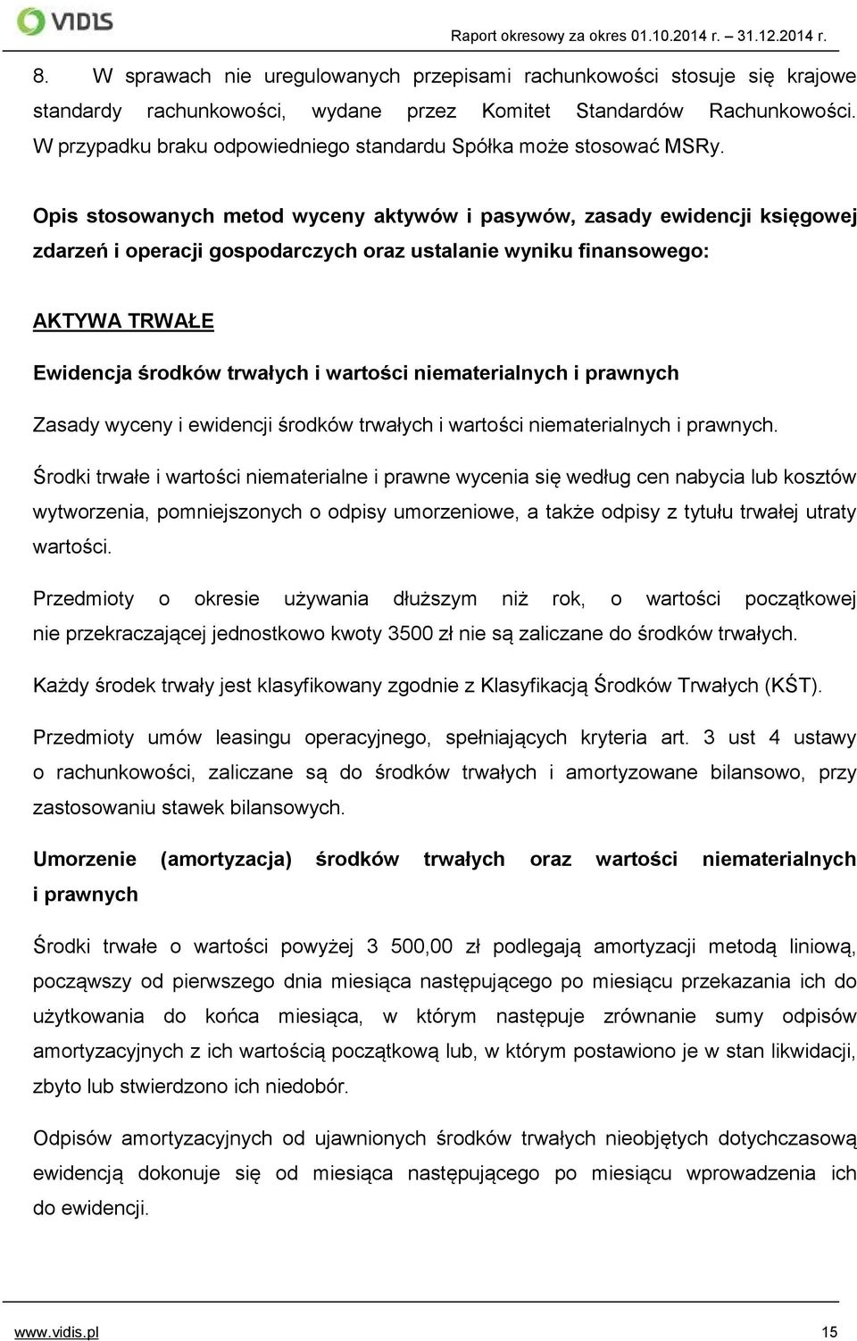 Opis stosowanych metod wyceny aktywów i pasywów, zasady ewidencji księgowej zdarzeń i operacji gospodarczych oraz ustalanie wyniku finansowego: AKTYWA TRWAŁE Ewidencja środków trwałych i wartości