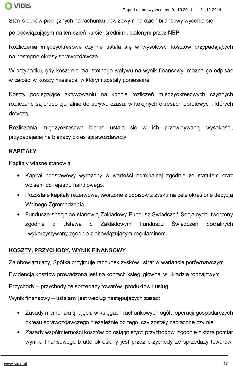 W przypadku, gdy koszt nie ma istotnego wpływu na wynik finansowy, można go odpisać w całości w koszty miesiąca, w którym zostały poniesione.