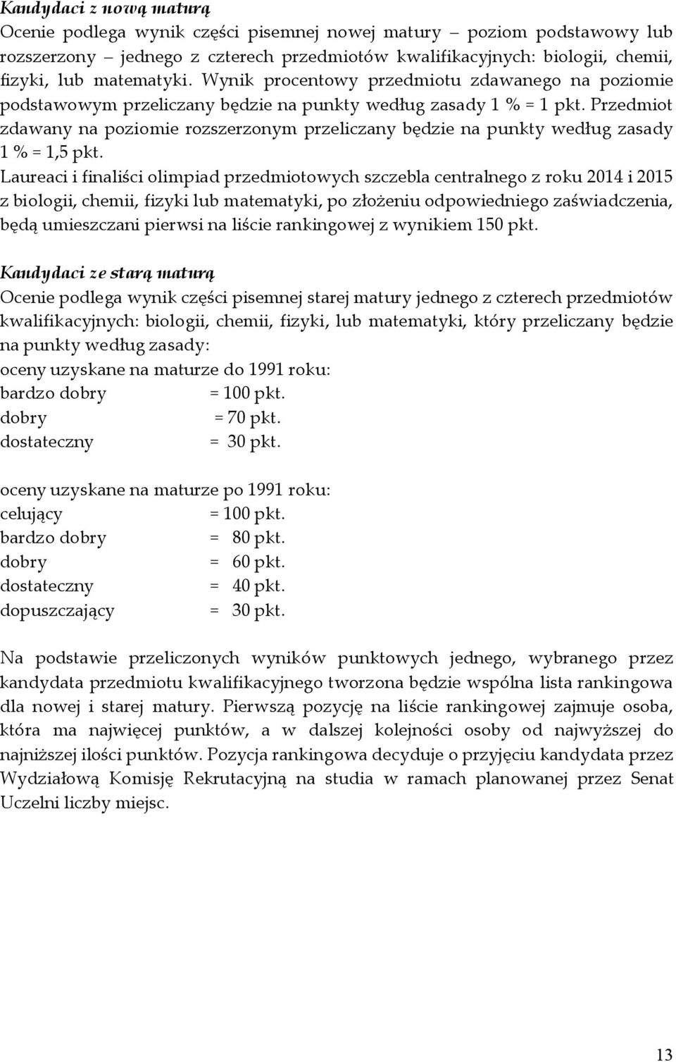 Przedmiot zdawany na poziomie rozszerzonym przeliczany będzie na punkty według zasady 1 % = 1,5 pkt.