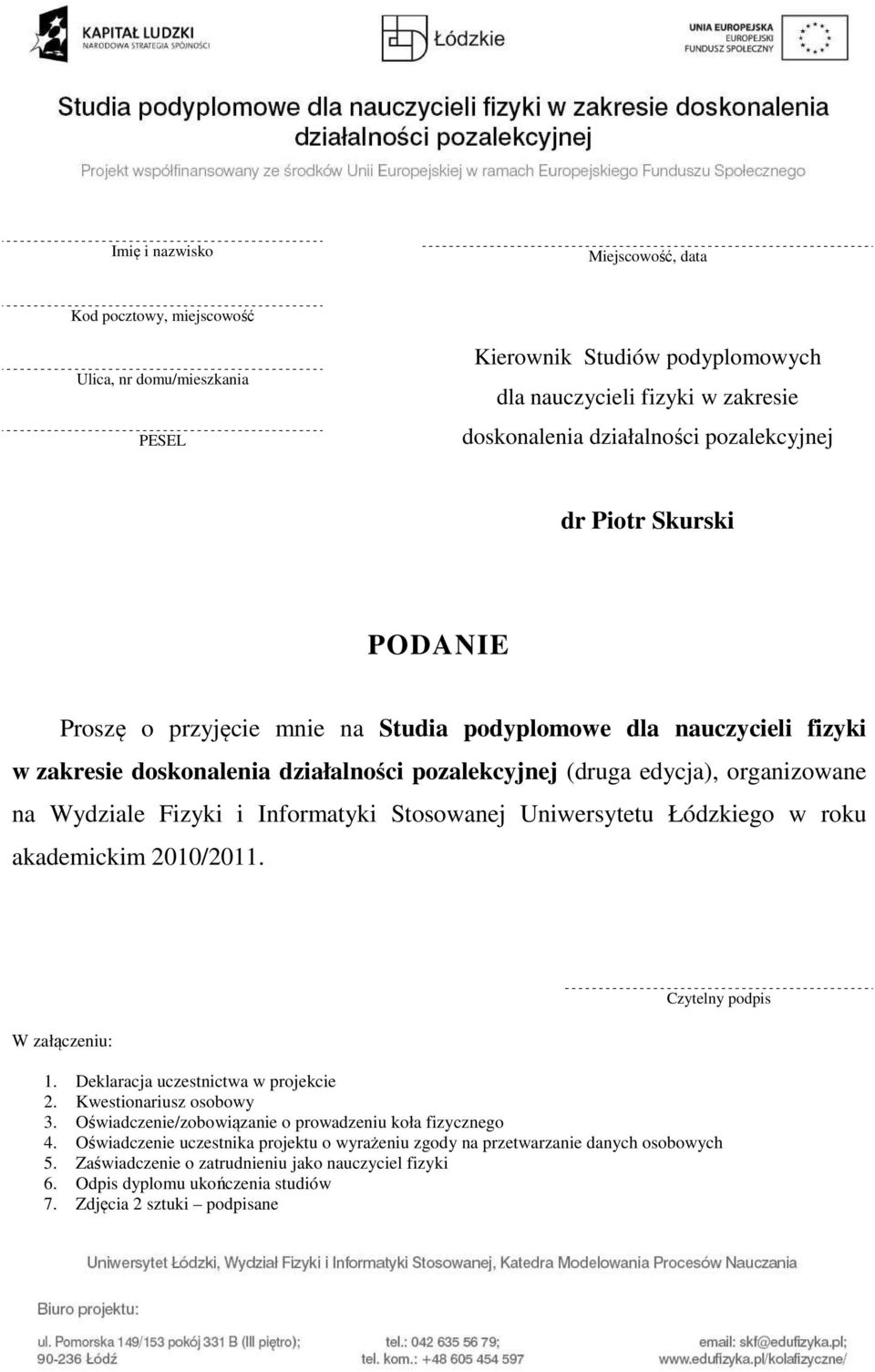 Informatyki Stosowanej Uniwersytetu Łódzkiego w roku akademickim 2010/2011. W załączeniu: Czytelny podpis 1. Deklaracja uczestnictwa w projekcie 2. Kwestionariusz osobowy 3.