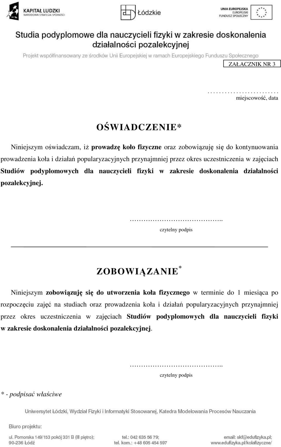 popularyzacyjnych przynajmniej przez okres uczestniczenia w zajęciach Studiów podyplomowych dla nauczycieli fizyki w zakresie doskonalenia działalności pozalekcyjnej.