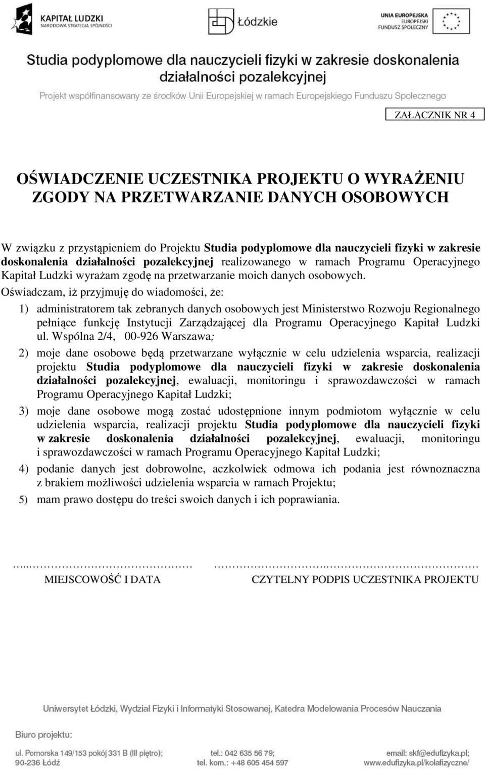 Oświadczam, iż przyjmuję do wiadomości, że: 1) administratorem tak zebranych danych osobowych jest Ministerstwo Rozwoju Regionalnego pełniące funkcję Instytucji Zarządzającej dla Programu