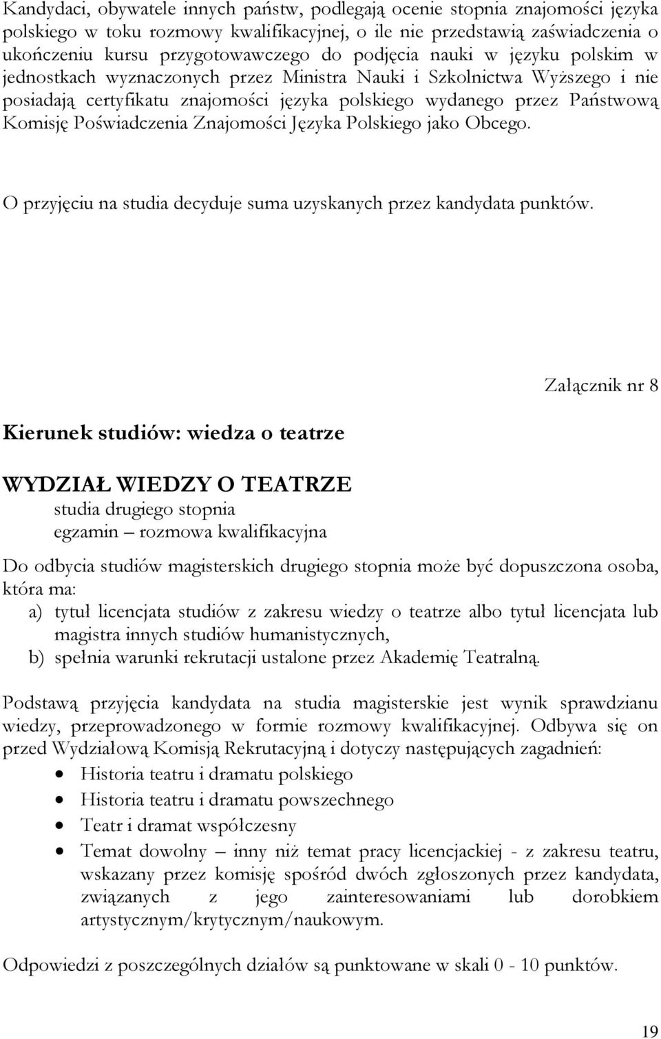 Poświadczenia Znajomości Języka Polskiego jako Obcego. O przyjęciu na studia decyduje suma uzyskanych przez kandydata punktów.