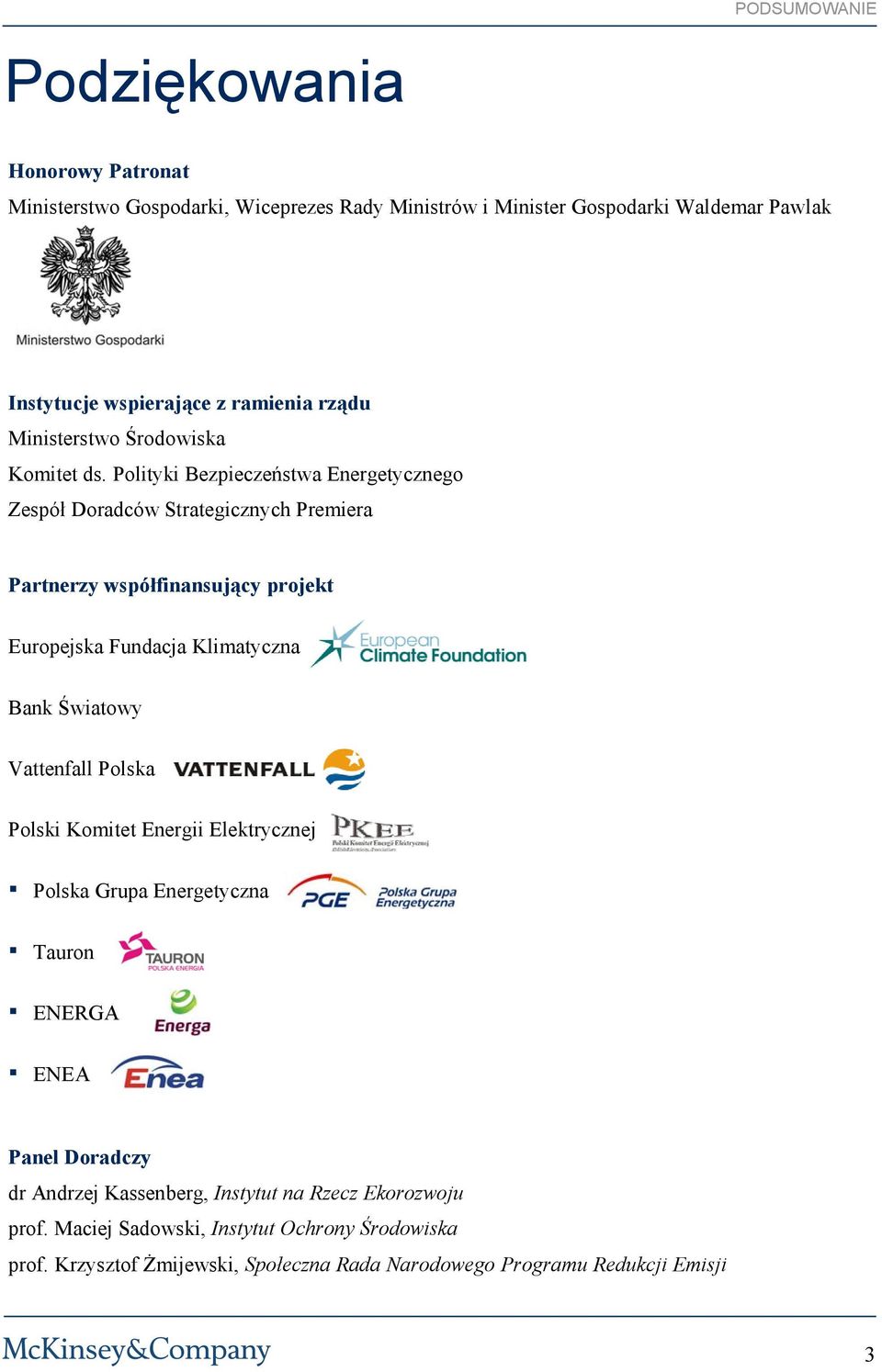 Polityki Bezpieczeństwa Energetycznego Zespół Doradców Strategicznych Premiera Partnerzy współfinansujący projekt Europejska Fundacja Klimatyczna Bank Światowy