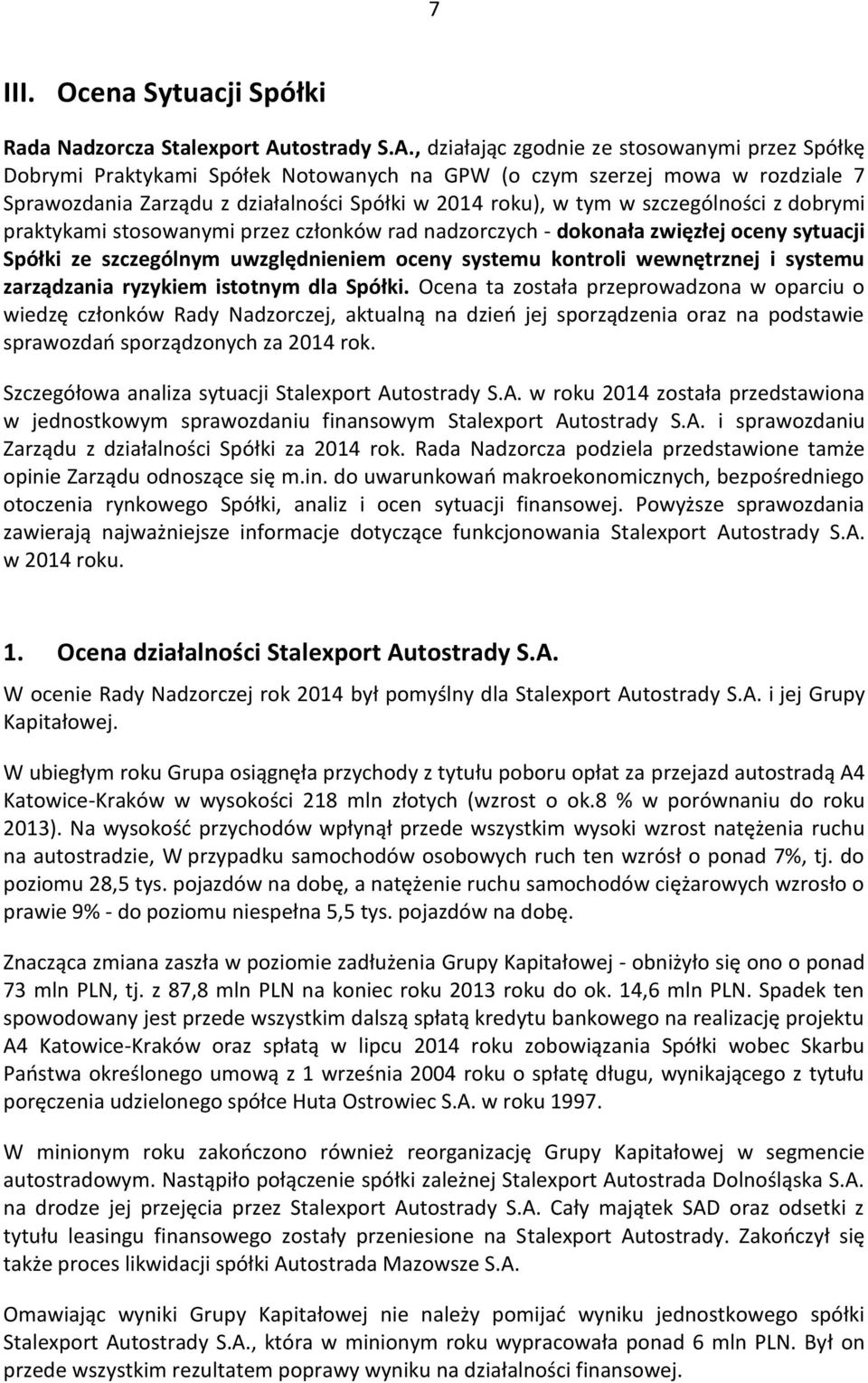 , działając zgodnie ze stosowanymi przez Spółkę Dobrymi Praktykami Spółek Notowanych na GPW (o czym szerzej mowa w rozdziale 7 Sprawozdania Zarządu z działalności Spółki w 2014 roku), w tym w