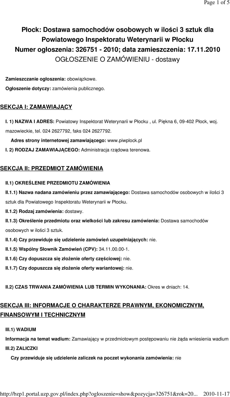 1) NAZWA I ADRES: Powiatowy Inspektorat Weterynarii w Płocku, ul. Piękna 6, 09-402 Płock, woj. mazowieckie, tel. 024 2627792, faks 024 2627792. Adres strony internetowej zamawiającego: www.piwplock.