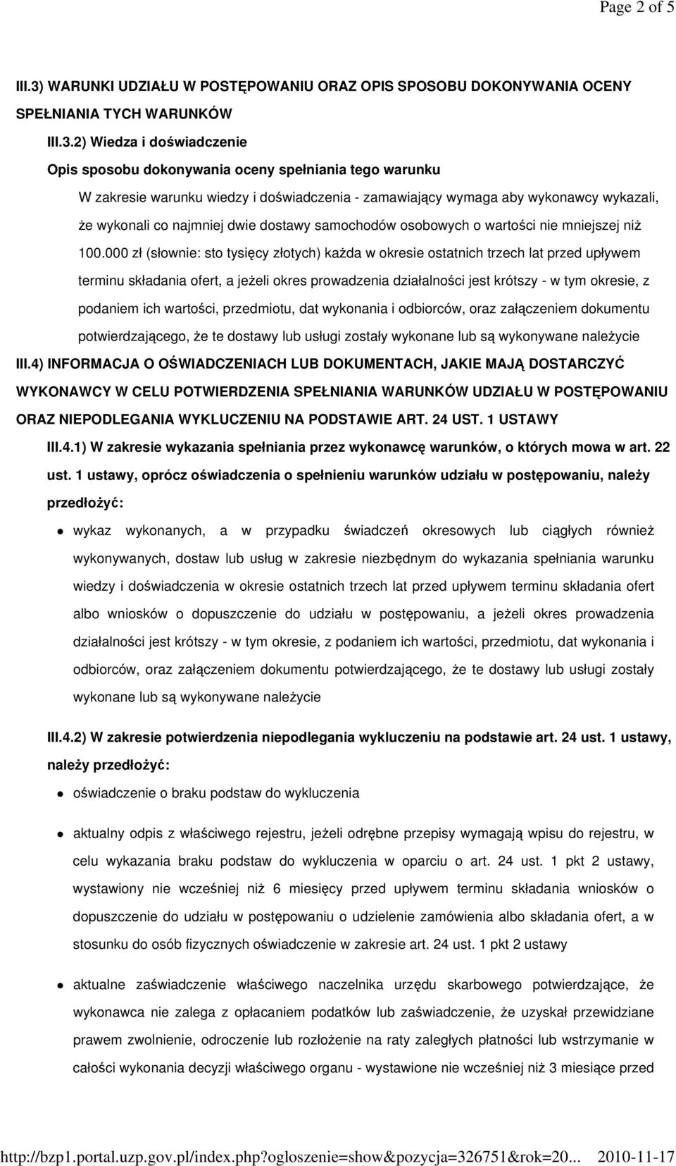 2) Wiedza i doświadczenie Opis sposobu dokonywania oceny spełniania tego warunku W zakresie warunku wiedzy i doświadczenia - zamawiający wymaga aby wykonawcy wykazali, Ŝe wykonali co najmniej dwie