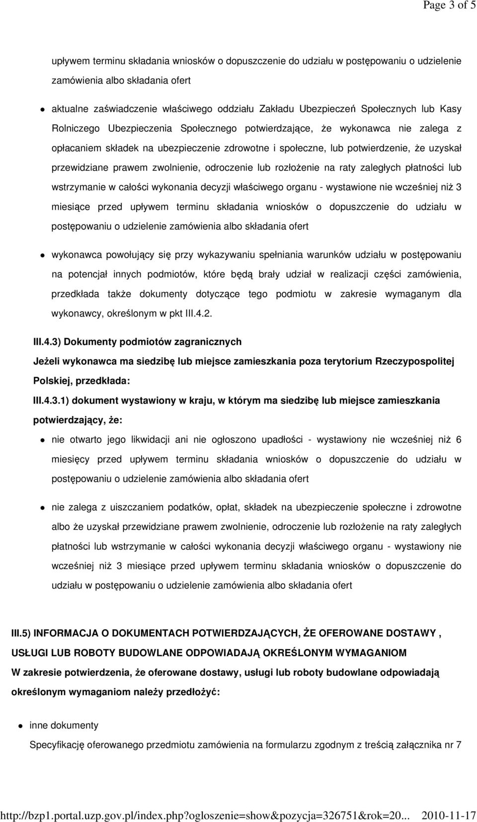 przewidziane prawem zwolnienie, odroczenie lub rozłoŝenie na raty zaległych płatności lub wstrzymanie w całości wykonania decyzji właściwego organu - wystawione nie wcześniej niŝ 3 miesiące przed