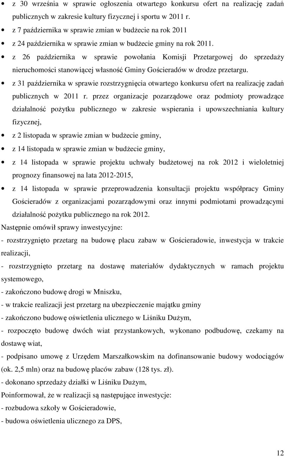 z 26 października w sprawie powołania Komisji Przetargowej do sprzedaży nieruchomości stanowiącej własność Gminy Gościeradów w drodze przetargu.