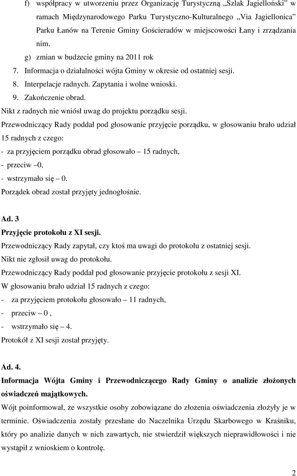 Zakończenie obrad. Nikt z radnych nie wniósł uwag do projektu porządku sesji.