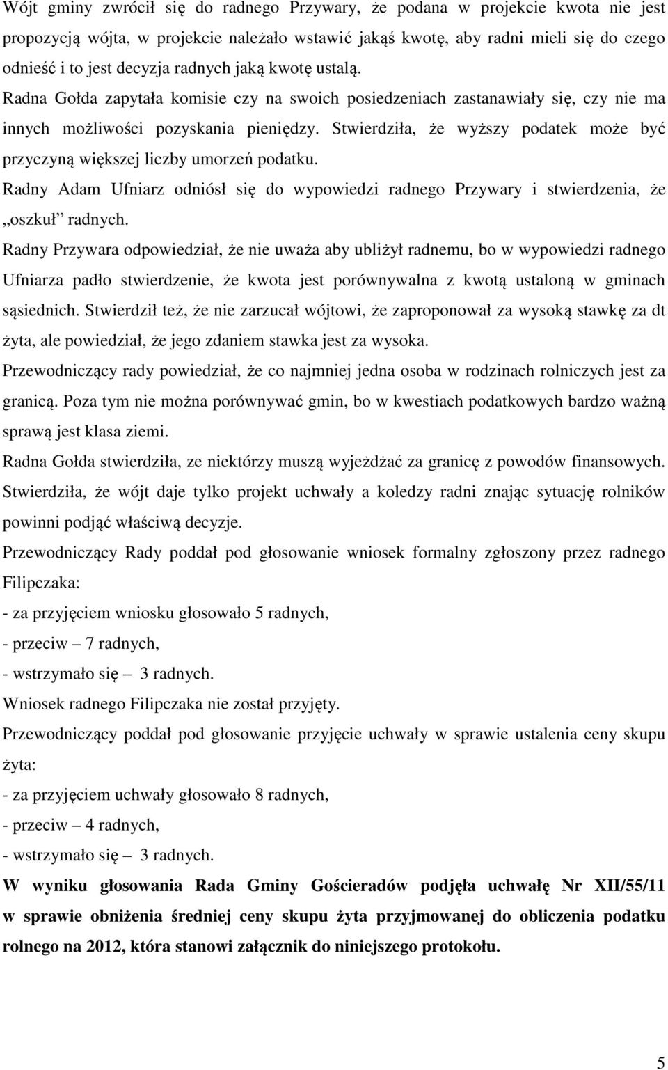 Stwierdziła, że wyższy podatek może być przyczyną większej liczby umorzeń podatku. Radny Adam Ufniarz odniósł się do wypowiedzi radnego Przywary i stwierdzenia, że oszkuł radnych.