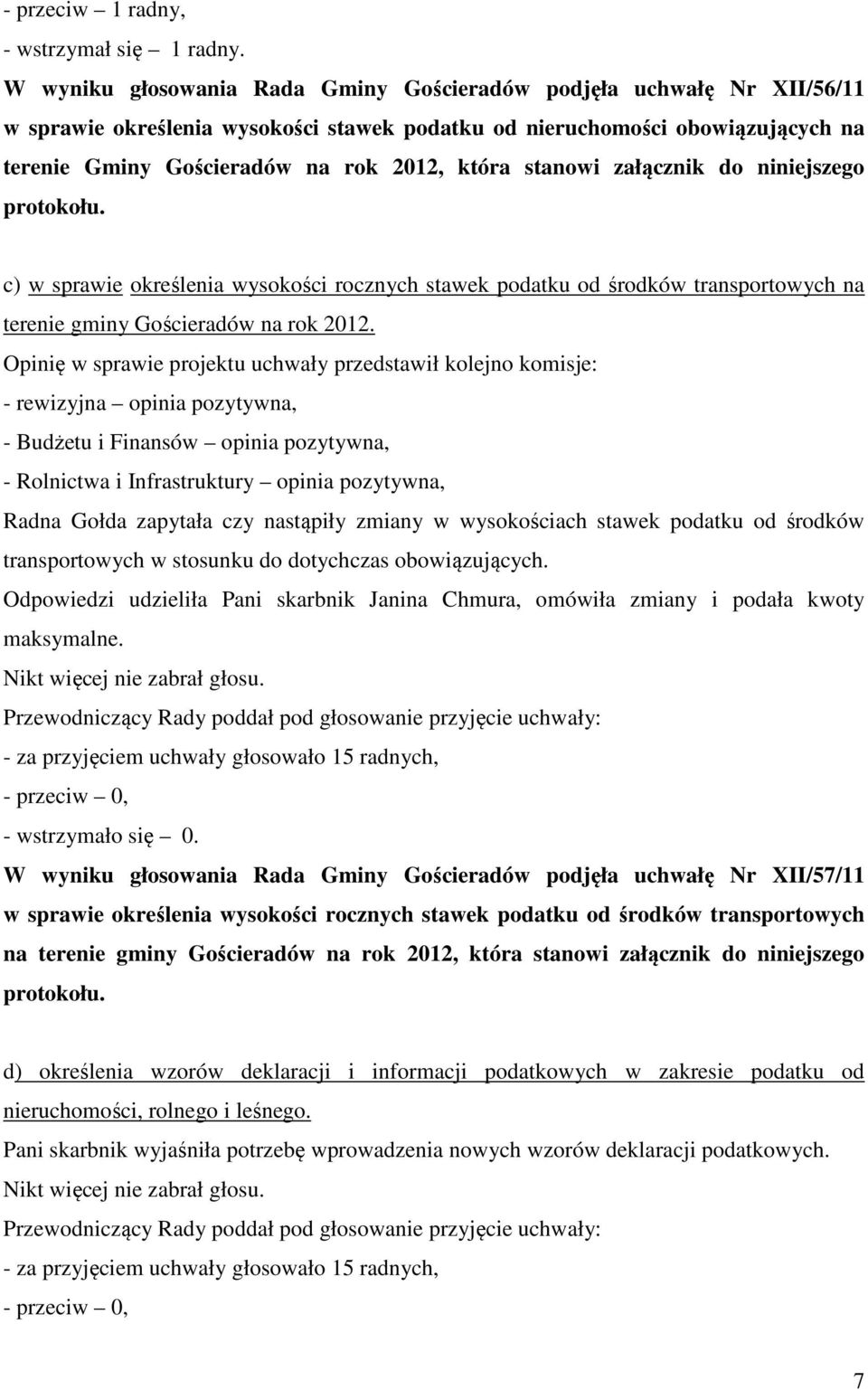 stanowi załącznik do niniejszego protokołu. c) w sprawie określenia wysokości rocznych stawek podatku od środków transportowych na terenie gminy Gościeradów na rok 2012.