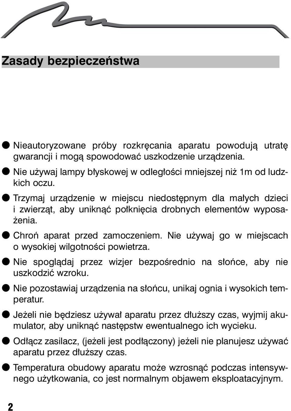 l Trzymaj urz¹dzenie w miejscu niedostêpnym dla ma³ych dzieci i zwierz¹t, aby unikn¹æ po³kniêcia drobnych elementów wyposa- enia. l Chroñ aparat przed zamoczeniem.