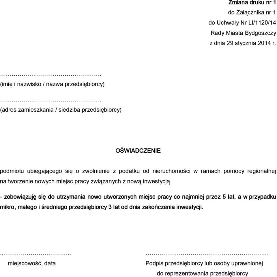 inwestycją - zobowiązuję się do utrzymania nowo utworzonych miejsc pracy co najmniej przez 5