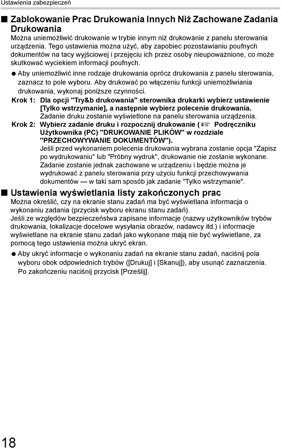 Aby uniemożliwić inne rodzaje drukowania oprócz drukowania z panelu sterowania, zaznacz to pole wyboru. Aby drukować po włączeniu funkcji uniemożliwiania drukowania, wykonaj poniższe czynności.