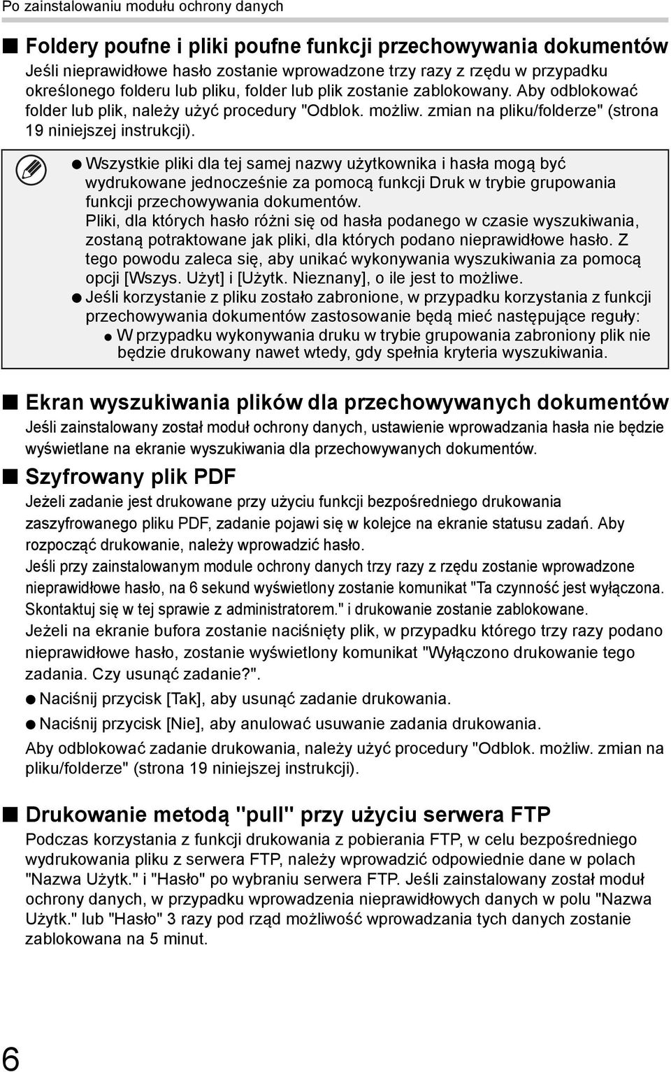 Wszystkie pliki dla tej samej nazwy użytkownika i hasła mogą być wydrukowane jednocześnie za pomocą funkcji Druk w trybie grupowania funkcji przechowywania dokumentów.