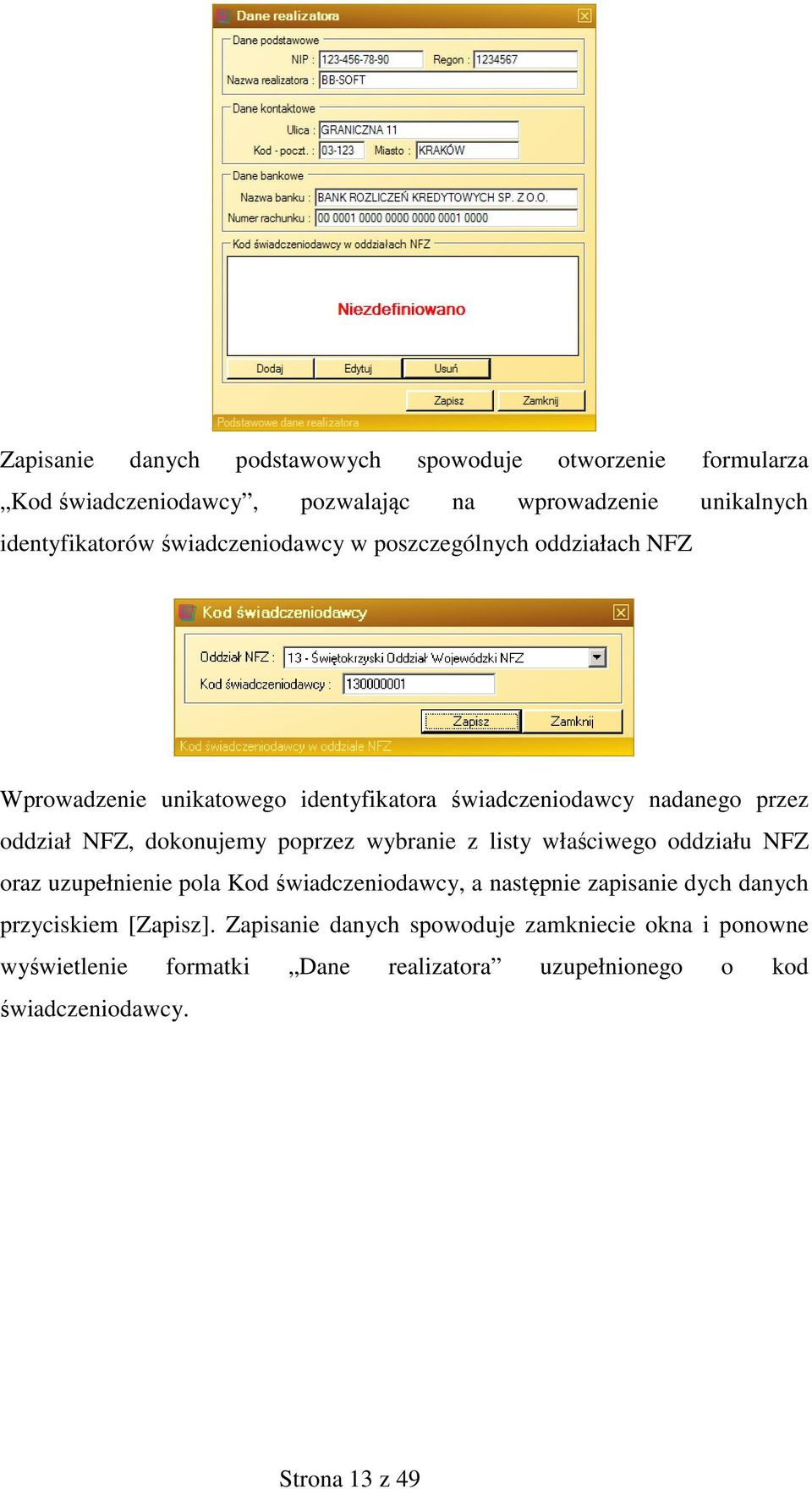 poprzez wybranie z listy właściwego oddziału NFZ oraz uzupełnienie pola Kod świadczeniodawcy, a następnie zapisanie dych danych przyciskiem