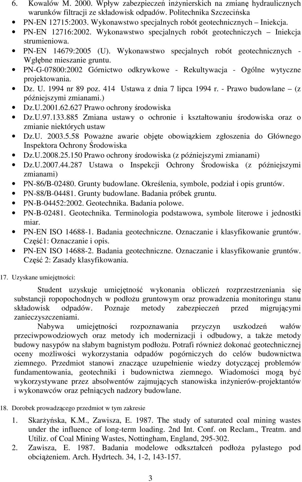 Wykonawstwo specjalnych robót geotechnicznych - Wgłębne mieszanie gruntu. PN-G-07800:2002 Górnictwo odkrywkowe - Rekultywacja - Ogólne wytyczne projektowania. Dz. U. 1994 nr 89 poz.