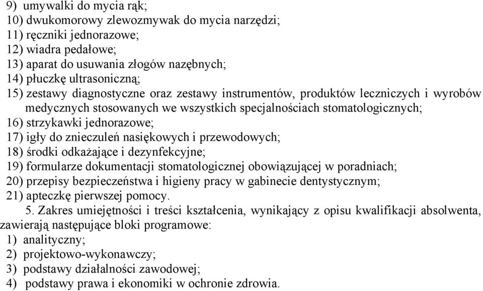 nasiękowych i przewodowych; 18) środki odkażające i dezynfekcyjne; 19) formularze dokumentacji stomatologicznej obowiązującej w poradniach; 20) przepisy bezpieczeństwa i higieny pracy w gabinecie